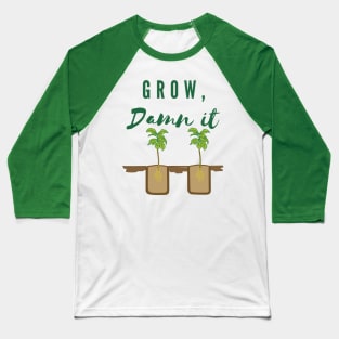 Grow, Damn It, Home Grown, Gardening, Vegetable, Funny Gardening, Garden Humor Baseball T-Shirt